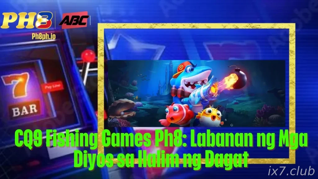 CQ9 Fishing Games IX7 Labanan ng Mga Diyos sa Ilalim ng Dagat