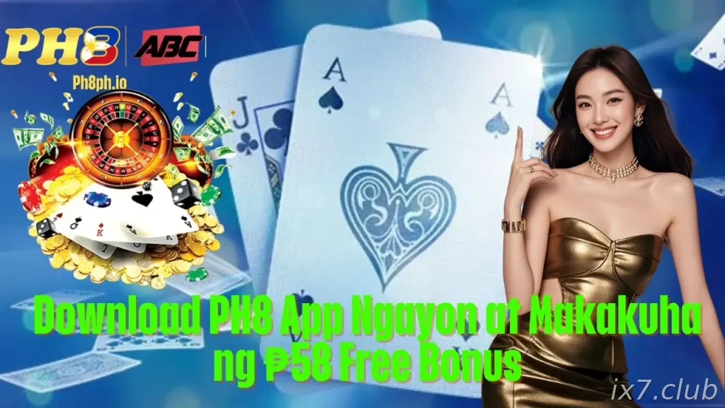 Download IX7 App Ngayon at Makakuha ng 58 Free Bonus