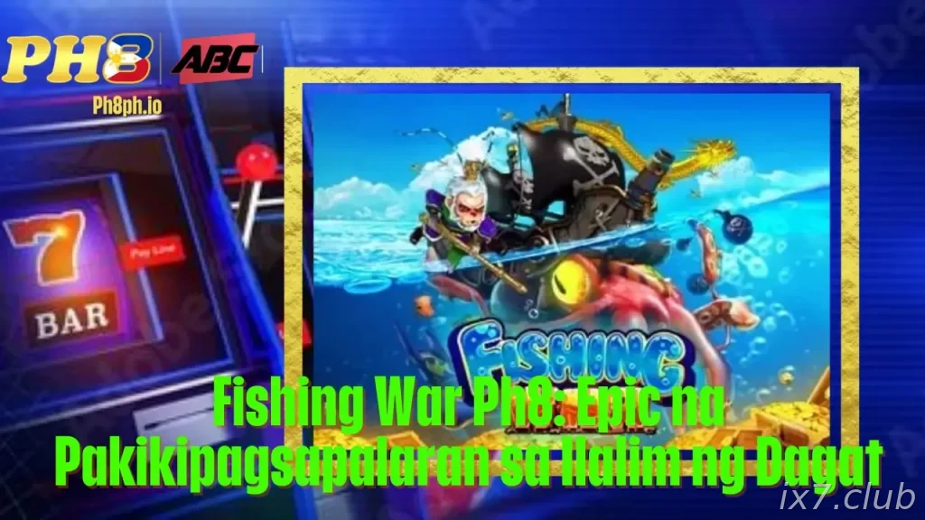 Fishing War IX7 Epic na Pakikipagsapalaran sa Ilalim ng Dagat