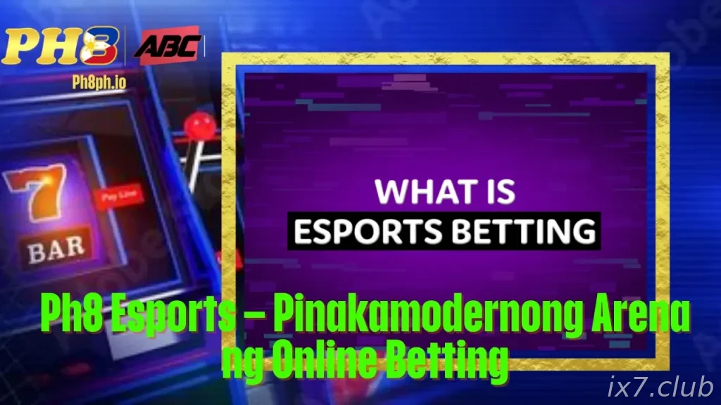 IX7 Esports Pinakamodernong Arena ng Online Betting