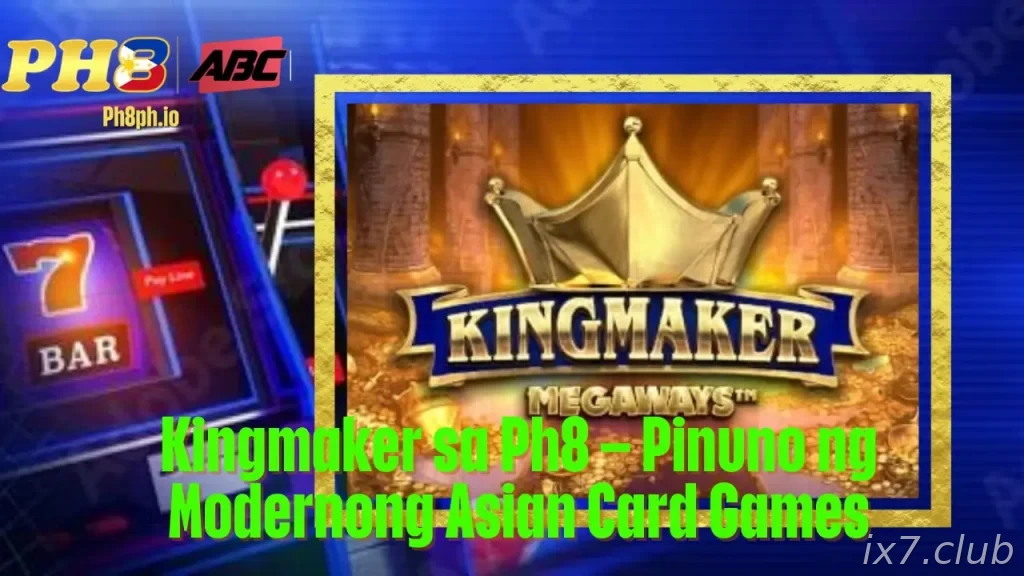 Kingmaker sa IX7 Pinuno ng Modernong Asian Card Games