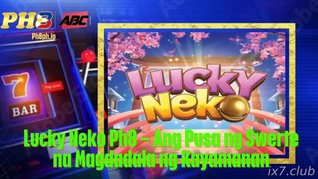 Lucky Neko IX7 Ang Pusa ng Swerte na Magdadala ng Kayamanan