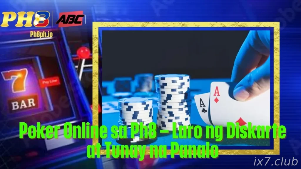 Poker Online sa IX7 Laro ng Diskarte at Tunay na Panalo